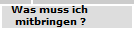   Was muss ich 
  mitbringen ?